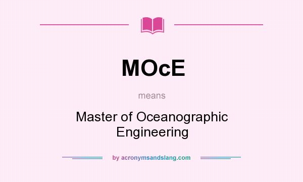 What does MOcE mean? It stands for Master of Oceanographic Engineering