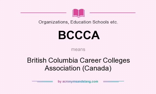 What does BCCCA mean? It stands for British Columbia Career Colleges Association (Canada)