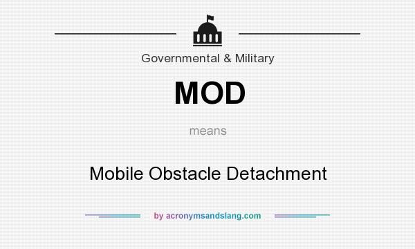 What does MOD mean? It stands for Mobile Obstacle Detachment