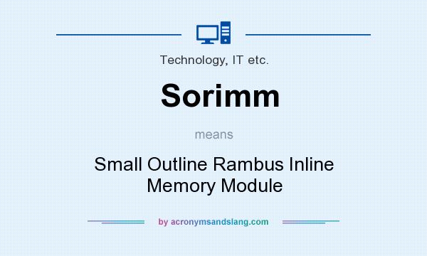 What does Sorimm mean? It stands for Small Outline Rambus Inline Memory Module