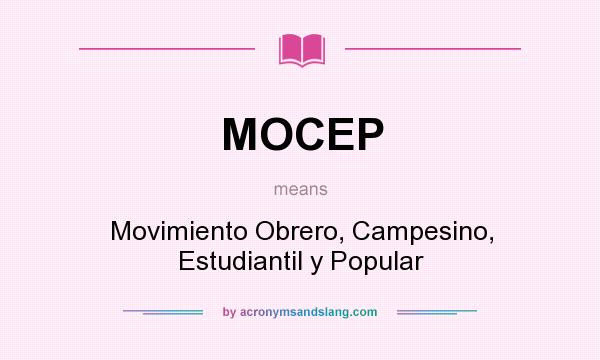 What does MOCEP mean? It stands for Movimiento Obrero, Campesino, Estudiantil y Popular