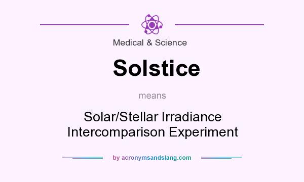 What does Solstice mean? It stands for Solar/Stellar Irradiance Intercomparison Experiment