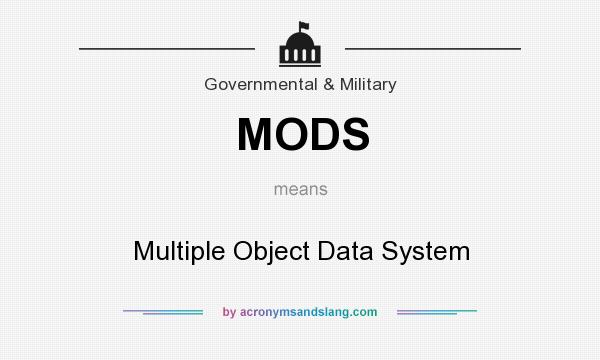 What does MODS mean? It stands for Multiple Object Data System