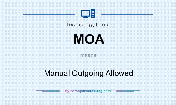 What does MOA mean? It stands for Manual Outgoing Allowed