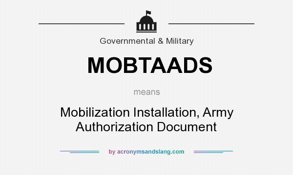 What does MOBTAADS mean? It stands for Mobilization Installation, Army Authorization Document