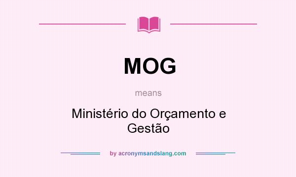What does MOG mean? It stands for Ministério do Orçamento e Gestão