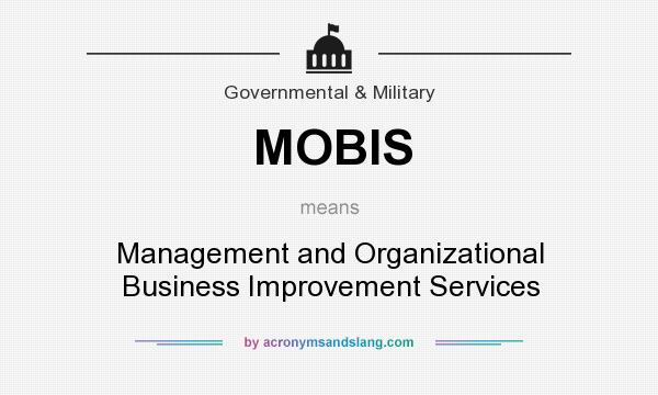 What does MOBIS mean? It stands for Management and Organizational Business Improvement Services