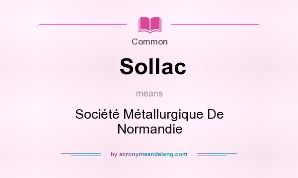 What does Sollac mean? It stands for Socit Mtallurgique De Normandie