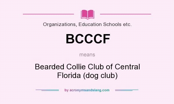 What does BCCCF mean? It stands for Bearded Collie Club of Central Florida (dog club)