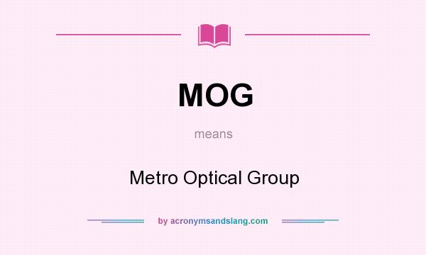 What does MOG mean? It stands for Metro Optical Group