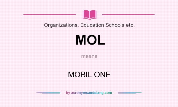 What does MOL mean? It stands for MOBIL ONE