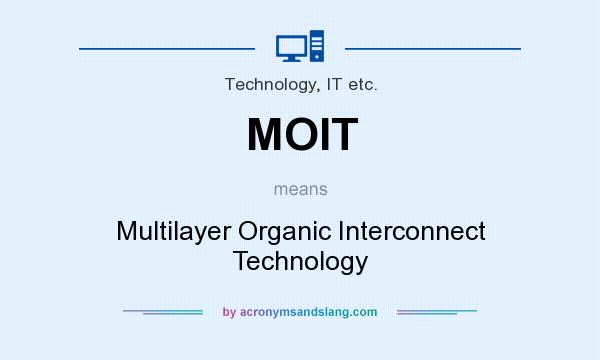 What does MOIT mean? It stands for Multilayer Organic Interconnect Technology