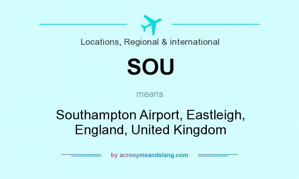 What does SOU mean? It stands for Southampton Airport, Eastleigh, England, United Kingdom