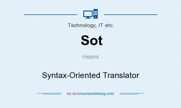 What does Sot mean? It stands for Syntax-Oriented Translator