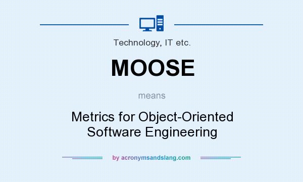 What does MOOSE mean? It stands for Metrics for Object-Oriented Software Engineering