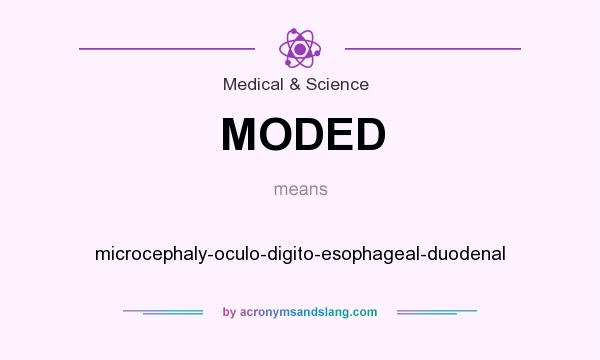 What does MODED mean? It stands for microcephaly-oculo-digito-esophageal-duodenal