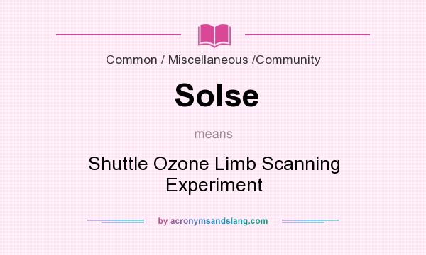 What does Solse mean? It stands for Shuttle Ozone Limb Scanning Experiment
