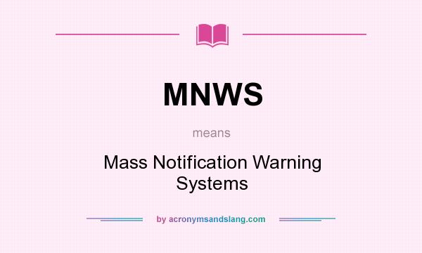 What does MNWS mean? It stands for Mass Notification Warning Systems