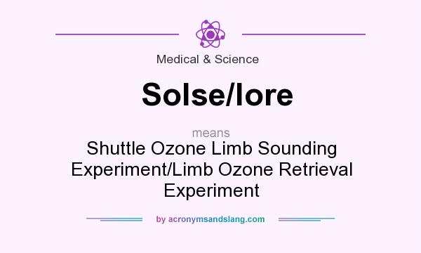 What does Solse/lore mean? It stands for Shuttle Ozone Limb Sounding Experiment/Limb Ozone Retrieval Experiment