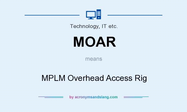 What does MOAR mean? It stands for MPLM Overhead Access Rig