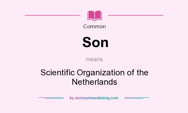 What does Son mean? It stands for Scientific Organization of the Netherlands