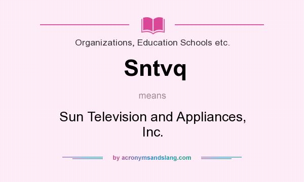 What does Sntvq mean? It stands for Sun Television and Appliances, Inc.