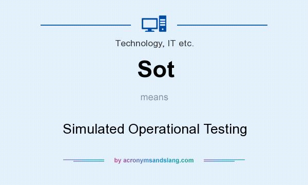 What does Sot mean? It stands for Simulated Operational Testing