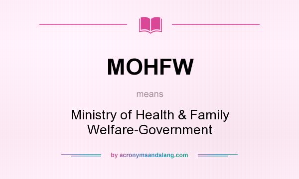 What does MOHFW mean? It stands for Ministry of Health & Family Welfare-Government