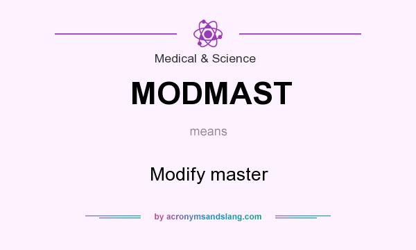 What does MODMAST mean? It stands for Modify master