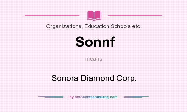 What does Sonnf mean? It stands for Sonora Diamond Corp.