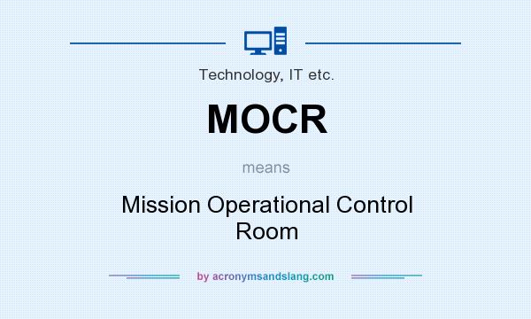 What does MOCR mean? It stands for Mission Operational Control Room