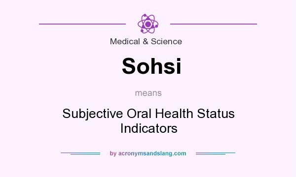 What does Sohsi mean? It stands for Subjective Oral Health Status Indicators