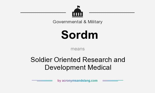 What does Sordm mean? It stands for Soldier Oriented Research and Development Medical