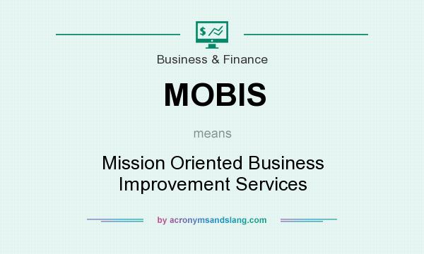 What does MOBIS mean? It stands for Mission Oriented Business Improvement Services