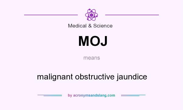 What does MOJ mean? It stands for malignant obstructive jaundice