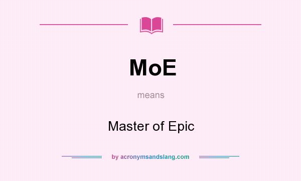 What does MoE mean? It stands for Master of Epic