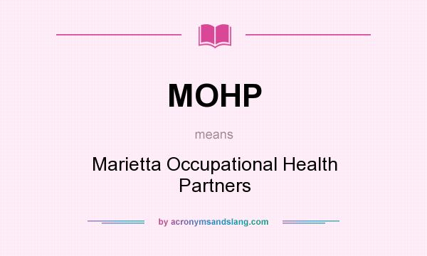 What does MOHP mean? It stands for Marietta Occupational Health Partners