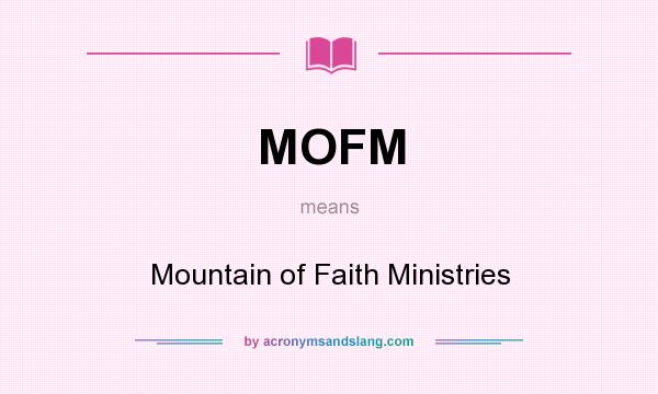 What does MOFM mean? It stands for Mountain of Faith Ministries