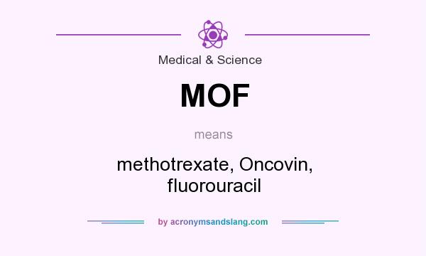 What does MOF mean? It stands for methotrexate, Oncovin, fluorouracil