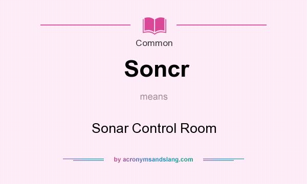 What does Soncr mean? It stands for Sonar Control Room