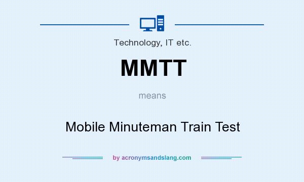 What does MMTT mean? It stands for Mobile Minuteman Train Test