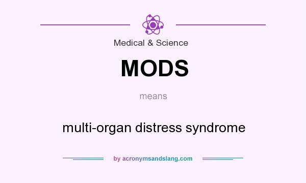 What does MODS mean? It stands for multi-organ distress syndrome