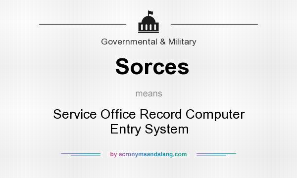 What does Sorces mean? It stands for Service Office Record Computer Entry System