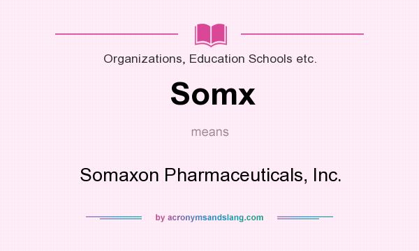 What does Somx mean? It stands for Somaxon Pharmaceuticals, Inc.