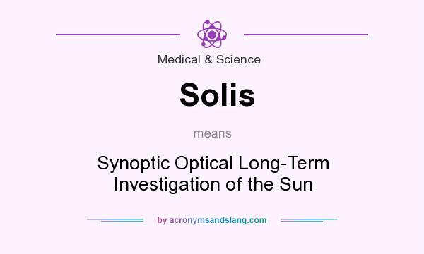 What does Solis mean? It stands for Synoptic Optical Long-Term Investigation of the Sun
