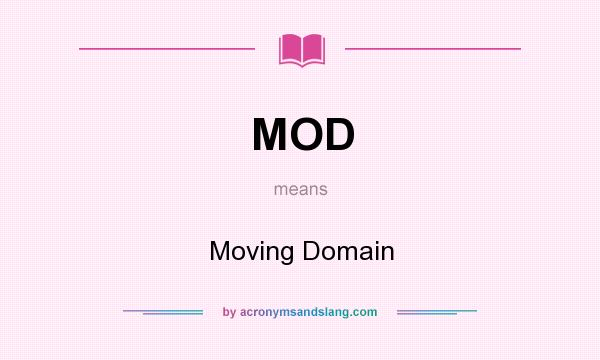 What does MOD mean? It stands for Moving Domain