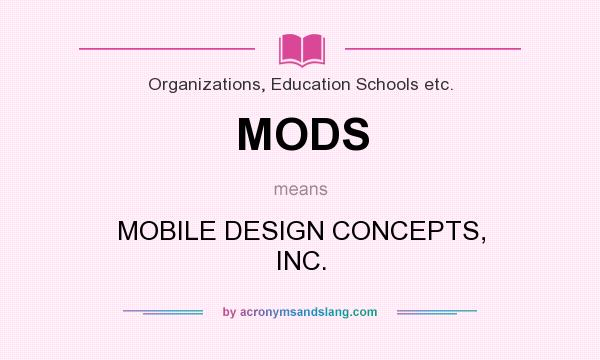 What does MODS mean? It stands for MOBILE DESIGN CONCEPTS, INC.