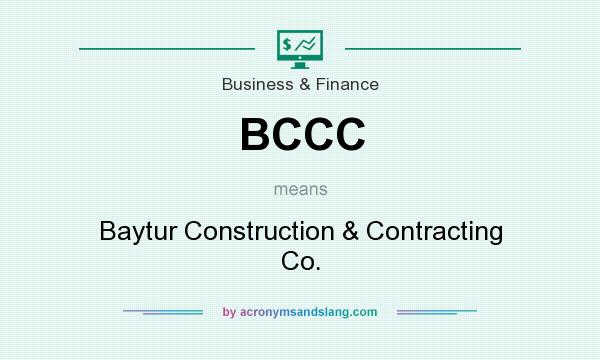 What does BCCC mean? It stands for Baytur Construction & Contracting Co.
