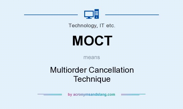 What does MOCT mean? It stands for Multiorder Cancellation Technique