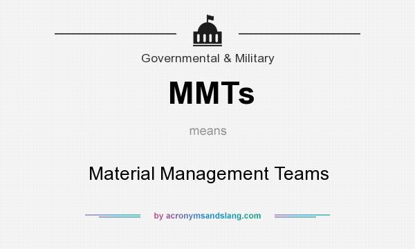 What does MMTs mean? It stands for Material Management Teams